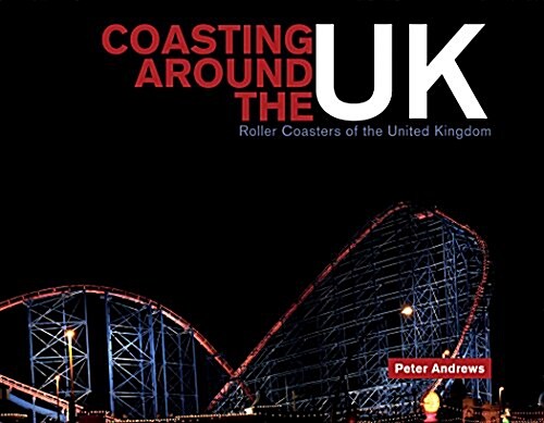 Coasting Around the UK: Roller Coasters of the United Kingdom (Hardcover)