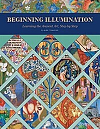 Beginning Illumination: Learning the Ancient Art, Step by Step (Hardcover)