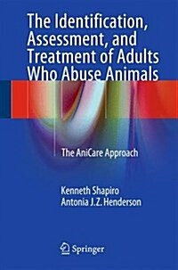 The Identification, Assessment, and Treatment of Adults Who Abuse Animals: The Anicare Approach (Paperback)