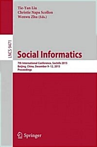Social Informatics: 7th International Conference, Socinfo 2015, Beijing, China, December 9-12, 2015, Proceedings (Paperback, 2015)