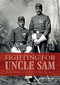 Fighting for Uncle Sam: Buffalo Soldiers in the Frontier Army (Hardcover)