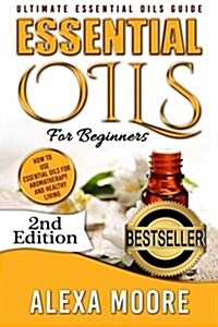 Essential Oils: Ultimate Essential Oils Guide and 89 Powerful Essential Oils Recipes! - How to Use Essential Oils for Aromatherapy and (Paperback)