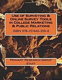 Use of Surveying & Online Survey Tools in College Marketing & Public Relations (Paperback)