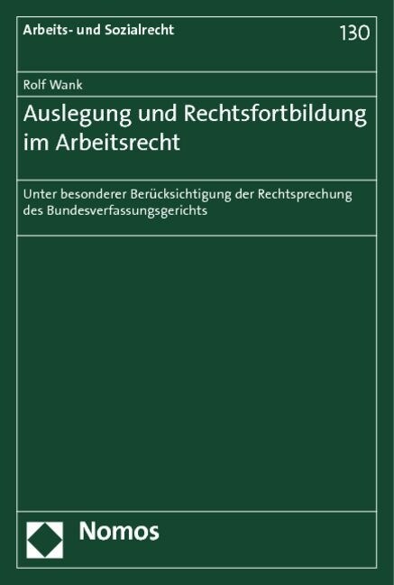 Auslegung Und Rechtsfortbildung Im Arbeitsrecht: Unter Besonderer Berucksichtigung Der Rechtsprechung Des Bundesverfassungsgerichts (Paperback)