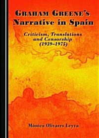 Graham Greenes Narrative in Spain (Hardcover)