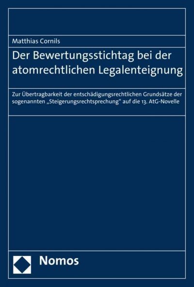 Der Bewertungsstichtag Bei Der Atomrechtlichen Legalenteignung: Zur Ubertragbarkeit Der Entschadigungsrechtlichen Grundsatze Der Sogenannten Steigeru (Paperback)