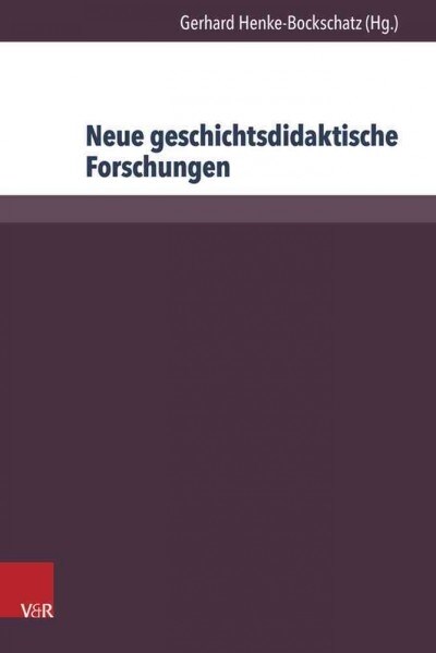 Neue Geschichtsdidaktische Forschungen: Aktuelle Projekte (Hardcover)