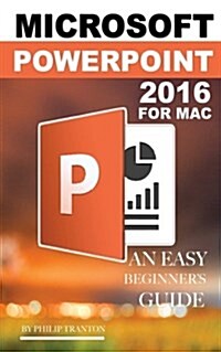 Microsoft PowerPoint 2016 for Mac: An Easy Beginners Guide (Paperback)