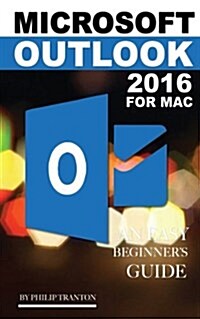 Microsoft Outlook 2016 for Mac: An Easy Beginners Guide (Paperback)