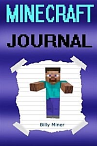 Minecraft Journal: A Secret Minecraft Journal (Minecraft, Minecraft Journal, Minecraft Journals, Minecraft Book, Minecraft Books, Minecra (Paperback)