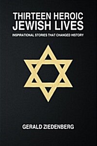 Thirteen Heroic Jewish Lives: Inspirational Stories That Changed History (Paperback)