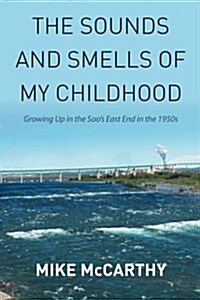 The Sounds and Smells of My Childhood: Growing Up in the Soos East End in the 1950s (Paperback)