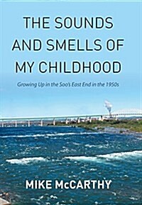 The Sounds and Smells of My Childhood: Growing Up in the Soos East End in the 1950s (Hardcover)