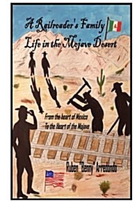 A Railroaders Family Life in the Mojave Desert: From the Heart of Mexico to the Heart of the Mojave (Paperback)