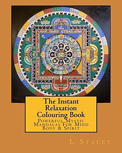 The Instant Relaxation Colouring Book: Powerful Mystic Mandalas for Mind Body & Spirit (Paperback)