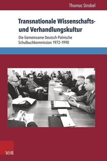 Transnationale Wissenschafts- Und Verhandlungskultur: Die Gemeinsame Deutsch-Polnische Schulbuchkommission 1972-1990 (Paperback)