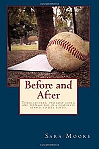 Before and After: Three Letters, Two Lost Souls, One Teenage Boy in a Desperate Search to Feel Loved. (Paperback)