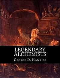 Legendary Alchemists: Blurring the Line Between Science and Magic (Paperback)