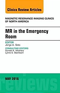 MR in the Emergency Room, an Issue of Magnetic Resonance Imaging Clinics of North America: Volume 24-2 (Hardcover)