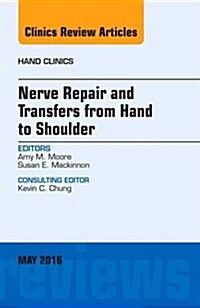Nerve Repair and Transfers from Hand to Shoulder, an Issue of Hand Clinics: Volume 32-2 (Hardcover)