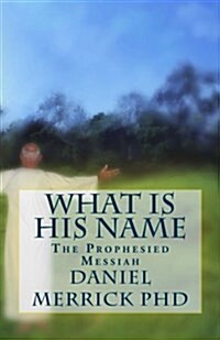 What Is His Name: The Prophesied Messiah (Paperback)