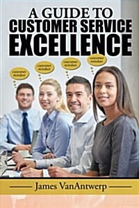 A Guide to Customer Service Excellence (Paperback)