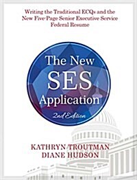 The New Ses Application 2nd Ed: Writing the Traditional Ecqs and the New Five-Page Senior Executive Service (Paperback, 2)