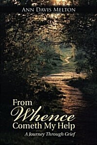 From Whence Cometh My Help: A Journey Through Grief (Paperback)