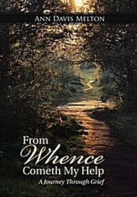 From Whence Cometh My Help: A Journey Through Grief (Hardcover)