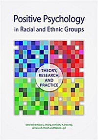 Positive Psychology in Racial and Ethnic Groups: Theory, Research, and Practice (Hardcover)
