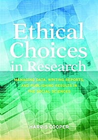 Ethical Choices in Research: Managing Data, Writing Reports, and Publishing Results in the Social Sciences (Paperback)