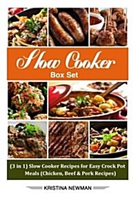 Slow Cooker Box Set: (3 in 1) Slow Cooker Recipes for Easy Crock Pot Meals (Chicken, Beef & Pork Recipes) (Paperback)