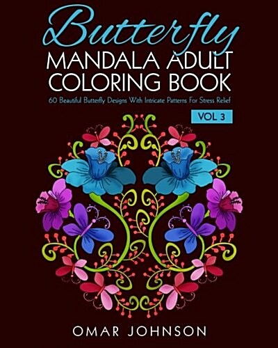 Butterfly Mandala Adult Coloring Book Vol 3: 60 Beautiful Butterfly Designs with Intricate Patterns for Stress Relief (Paperback)