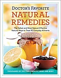 Doctors Favorite Natural Remedies: The Safest and Most Effective Natural Ways to Treat More Than 85 Everyday Ailments (Paperback)