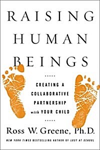 Raising Human Beings: Creating a Collaborative Partnership with Your Child (Hardcover)