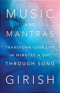 Music and Mantras: The Yoga of Mindful Singing for Health, Happiness, Peace & Prosperity (Hardcover)