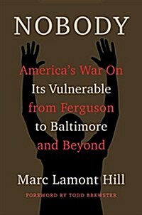 Nobody: Casualties of Americas War on the Vulnerable, from Ferguson to Flint and Beyond (Hardcover)