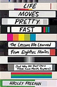 Life Moves Pretty Fast: The Lessons We Learned from Eighties Movies (and Why We Dont Learn Them from Movies Anymore) (Paperback)