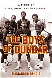 The Boys of Dunbar: A Story of Love, Hope, and Basketball (Hardcover)