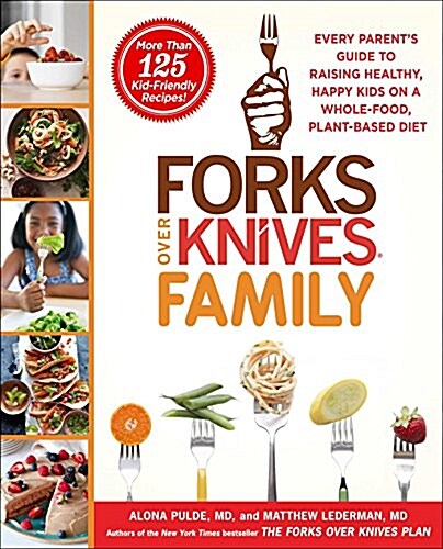 [중고] Forks Over Knives Family: Every Parents Guide to Raising Healthy, Happy Kids on a Whole-Food, Plant-Based Diet (Hardcover)