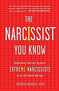 The Narcissist You Know: Defending Yourself Against Extreme Narcissists in an All-About-Me Age (Paperback)
