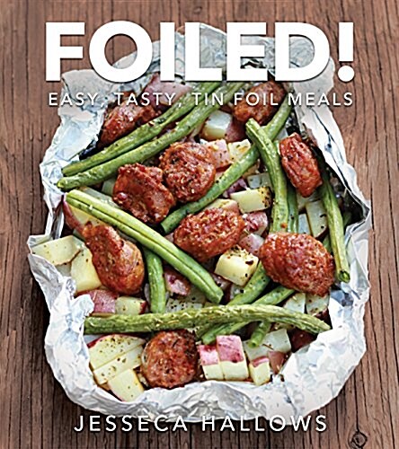 Foiled!: Easy, Tasty Tin Foil Meals (Paperback)