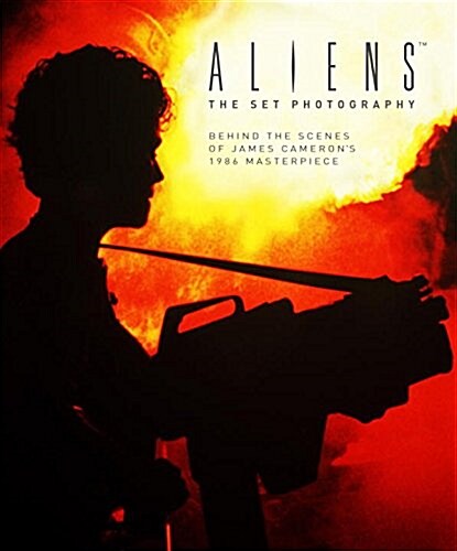Aliens: The Set Photography : Behind the Scenes of James Camerons 1986 Masterpiece (Hardcover)