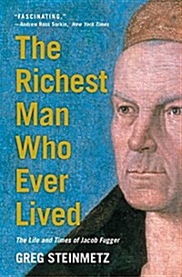 The Richest Man Who Ever Lived: The Life and Times of Jacob Fugger (Paperback)