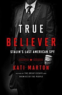 True Believer: Stalins Last American Spy (Hardcover)