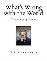 Whats Wrong with the World: Complete 5 Parts (Paperback)