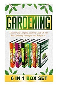 Gardening: Discover the Complete Extensive Guide on the Best Gardening Techniques and Benefits #1 (Paperback)