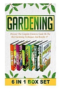 Gardening: Discover the Complete Extensive Guide on the Best Gardening Techniques and Benefits #7 (Paperback)