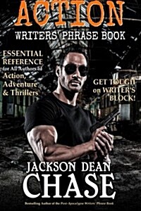 Action Writers Phrase Book: Essential Reference for All Authors of Action, Adventure & Thrillers (Paperback)