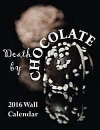 Death by Chocolate 2016 Wall Calendar (Paperback)
